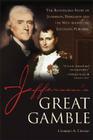 Jefferson's Great Gamble: The Remarkable Story of Jefferson, Napoleon and the Men behind the Louisiana Purchase Cover Image