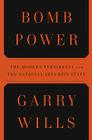 Bomb Power: The Modern Presidency and the National Security State By Garry Wills Cover Image