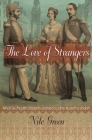 The Love of Strangers: What Six Muslim Students Learned in Jane Austen's London By Nile Green Cover Image