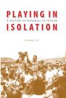 Playing in Isolation: A History of Baseball in Taiwan By Junwei Yu Cover Image
