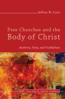 Free Churches and the Body of Christ By Jeffrey W. Cary Cover Image