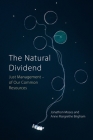 The Natural Dividend: Just Management of Our Common Resources By Jonathon Moses, Anne Margrethe Brigham Cover Image