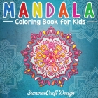 Mandala Coloring Book for Kids: Easy and Fun Mandala designs to color. Perfect for Kids, Teens and Adults who want to start the world of mandalas. By Summer Craft Design Cover Image