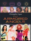 Christopher Lopez The Armored Angels By Christopher Lopez Cover Image