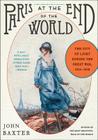 Paris at the End of the World: The City of Light During the Great War, 1914-1918 Cover Image