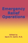 Emergency Relief Operations (International Humanitarian Affairs #2) By Kevin M. Cahill Cover Image