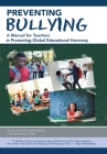 Preventing Bullying: A Manual for Teachers in Promoting Global Educational Harmony By Raju Ramanathan M. Tech, Christina Theophilos M. Ed Cover Image