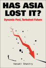 Has Asia Lost It?: Dynamic Past, Turbulent Future By Vasuki Shastry Cover Image