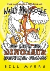 My Life as Dinosaur Dental Floss (Incredible Worlds of Wally McDoogle #5) Cover Image