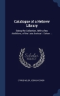 Catalogue of a Hebrew Library: Being the Collection, With a few Additions, of the Late Joshua I. Cohen ... By Cyrus Adler, Joshua Cohen Cover Image
