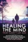 Healing The Mind That Can't Let Go: Ground-breaking discoveries that transform our understanding of depression, its causes and the path back to life: Cover Image