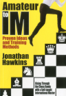 Amateur to IM: Proven Ideas and Training Methods By Jonathan Hawkins Cover Image