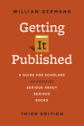 Getting It Published, Third Edition: A Guide for Scholars and Anyone Else Serious about Serious Books (Chicago Guides to Writing, Editing, and Publishing) Cover Image