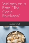 Wellness on a Plate: ''The Garlic Revolution