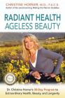 Radiant Health Ageless Beauty: Dr. Christine Horner's 30-Day Program to Extraordinary Health, Beauty, and Longevity By Christine Horner Cover Image