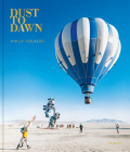 Dust to Dawn: Photographic Adventures at Burning Man By Philip Volkers, Philip Volkers (Photographer), Jamie Wheal (Text by (Art/Photo Books)) Cover Image
