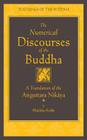 The Numerical Discourses of the Buddha: A Complete Translation of the Anguttara Nikaya (The Teachings of the Buddha) By Bhikkhu Bodhi (Translated by) Cover Image