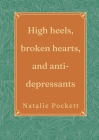 High heels, broken hearts, and antidepressants By Natalie Pockett Cover Image