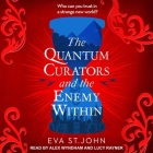 The Quantum Curators and the Enemy Within By Eva St John, Lucy Rayner (Read by), Alex Wyndham (Read by) Cover Image