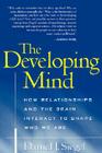 The Developing Mind: How Relationships and the Brain Interact to Shape Who We Are Cover Image
