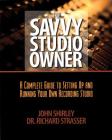 The Savvy Studio Owner: A Complete Guide to Setting Up and Running Your Own Recording Studio By John Shirley Cover Image