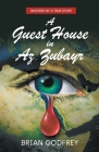 A Guest House in Az Zubayr: Inspired by a true story By Brian Godfrey Cover Image