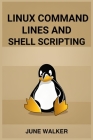 Linux Command Lines and Shell Scripting: Mastering Linux for Efficient System Administration and Automation (2024 Guide for Beginners) Cover Image