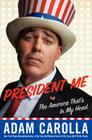 President Me: The America That's in My Head By Adam Carolla Cover Image