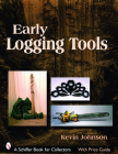 Early Logging Tools (Schiffer Book for Collectors) By Kevin Johnson Cover Image