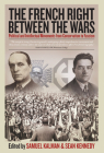 The French Right Between the Wars: Political and Intellectual Movements from Conservatism to Fascism By Samuel Kalman (Editor), Sean Kennedy (Editor) Cover Image