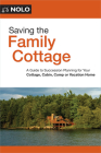 Saving the Family Cottage: Creative Ways to Preserve Your Cottage, Cabin, Camp, or Vacation Home for Future Generations By Ann O'Connell, Timothy B. Borchers Cover Image