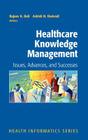 Healthcare Knowledge Management: Issues, Advances and Successes (Health Informatics) By Rajeev K. Bali (Editor), P. C. Candy (Foreword by), Ashish Dwivedi (Editor) Cover Image