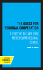 The Quest for Regional Cooperation: A Study of the New York Metropolitan Regional Council (California Studies in Urbanization and Environmental Design) By Joan B. Aron Cover Image