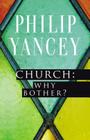 Church: Why Bother? By Philip Yancey Cover Image