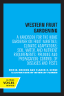 Western Fruit Gardening: A Handbook for the Home Gardener on Fruit Varieties; Climatic Adaptations; Soil, Water, and Nutrient Requirements; Pruning and Propagation; Control of Diseases and Pests By Reid M. Brooks, Claron O. Hesse, Beverley Farmer (Illustrator) Cover Image
