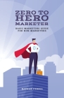 Zero to Hero Marketer: Basic Marketing Guide for Non-Marketers Cover Image