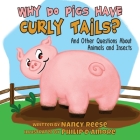 Why Do Pigs Have Curly Tails?: And Other Questions About Animals and Insects By Nancy Reese, Philip D'Amore (Illustrator) Cover Image