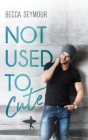 Not Used To Cute By Becca Seymour Cover Image