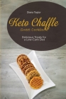 Keto Chaffle Sweet Cookbook: Delicious Treats for a Low-Carb Diet By Diana Taylor Cover Image