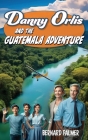 Danny Orlis and the Guatemala Adventure By Bernard Palmer Cover Image