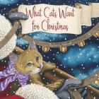 What Cats Want for Christmas By Kandy Radzinski Cover Image