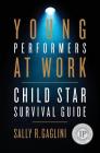Young Performers at Work: Child Star Survival Guide Cover Image