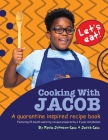 Cooking With Jacob A Quarantine Inspired Recipe Book: A Quarantine Inspired Recipe Book By Paula Johnson-Case, Jacob Case, Stuart Dean (Designed by) Cover Image