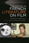The History of French Literature on Film (History of World Literatures on Film) By Kate Griffiths, Bob Hasenfratz (Editor), Andrew Watts Cover Image
