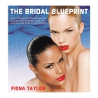 The Bridal Blueprint: How to Prepare for the Unexpected, Discover Your Personal Style and Look Like the Bride of Your Dreams By Fiona Taylor Cover Image