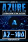 Az-104: Azure Administrator Mastery By Rob Botwright Cover Image