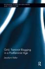 Girls' Feminist Blogging in a Postfeminist Age (Routledge Studies in New Media and Cyberculture) By Jessalynn Keller Cover Image