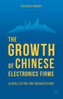 The Growth of Chinese Electronics Firms: Globalization and Organizations Cover Image
