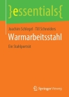 Warmarbeitsstahl: Ein Stahlporträt (Essentials) By Joachim Schlegel, Till Schneiders Cover Image