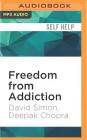 Freedom from Addiction: The Chopra Center Method for Overcoming Destructive Habits By Deepak Chopra, David Simon, Alfred Gingold (Read by) Cover Image